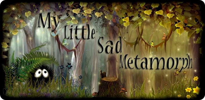 My Little Sad Metamorph -    